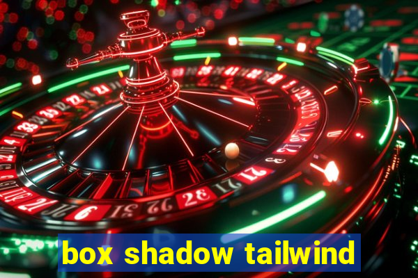 box shadow tailwind